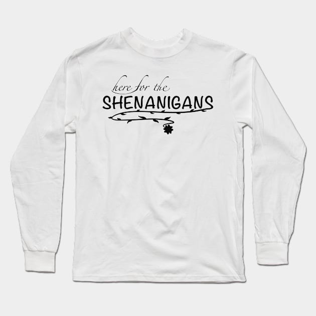 Here for the shenanigans Long Sleeve T-Shirt by Xatutik-Art